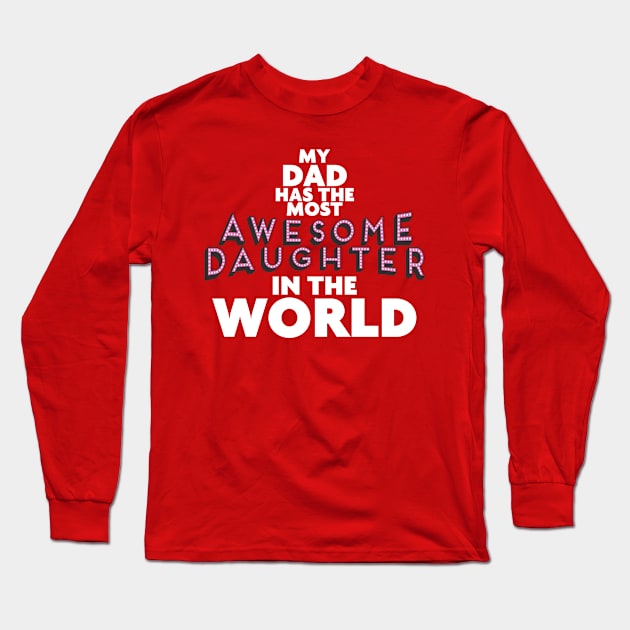 Dad Has The Most Awesome Daughter Long Sleeve T-Shirt by veerkun